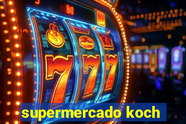 supermercado koch