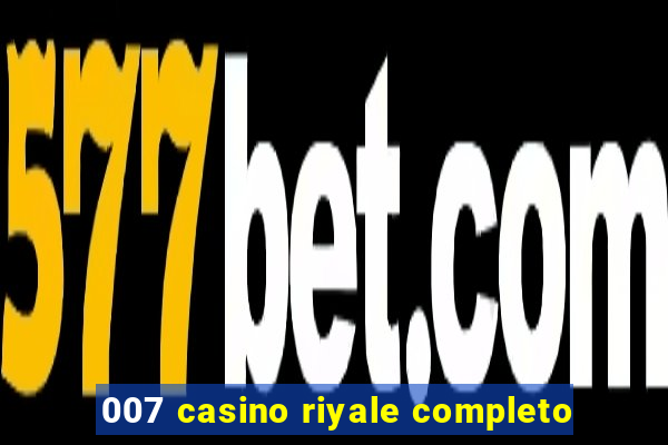 007 casino riyale completo