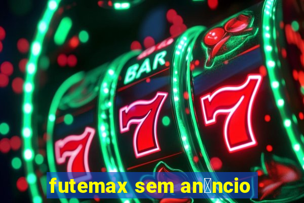 futemax sem an煤ncio