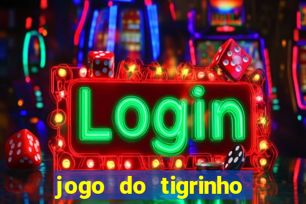 jogo do tigrinho teste gratis