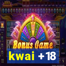 kwai +18