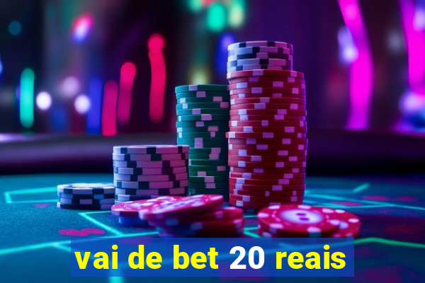 vai de bet 20 reais