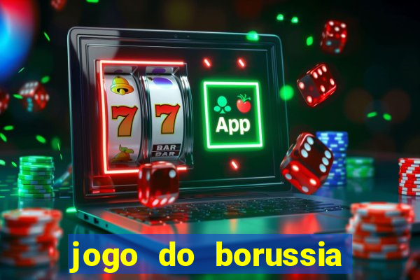 jogo do borussia dortmund ao vivo