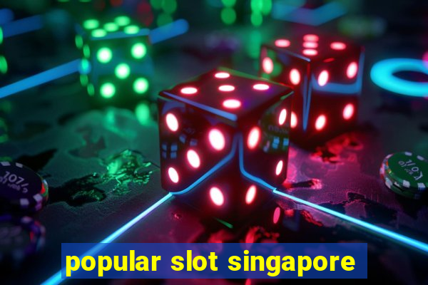 popular slot singapore