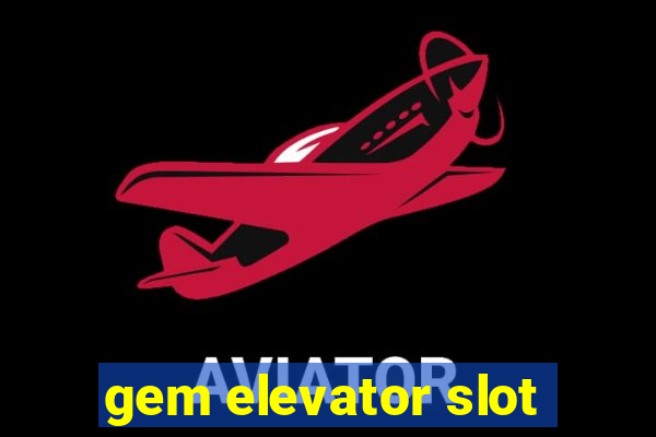 gem elevator slot