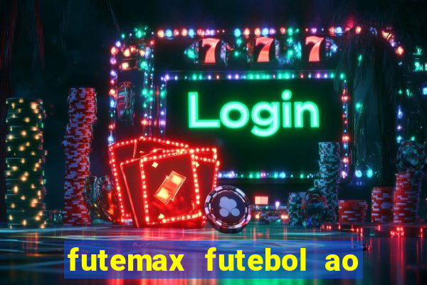 futemax futebol ao vivo atualizado