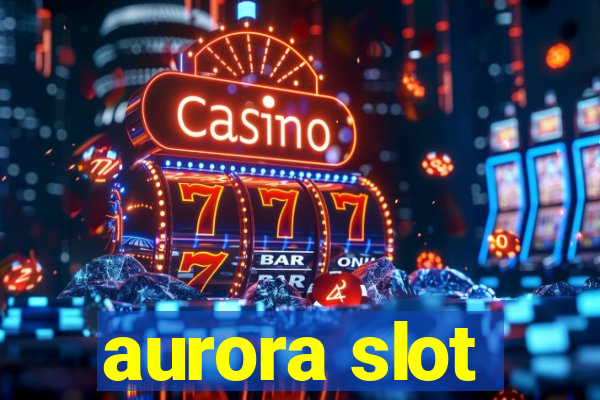 aurora slot