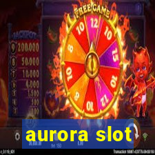 aurora slot