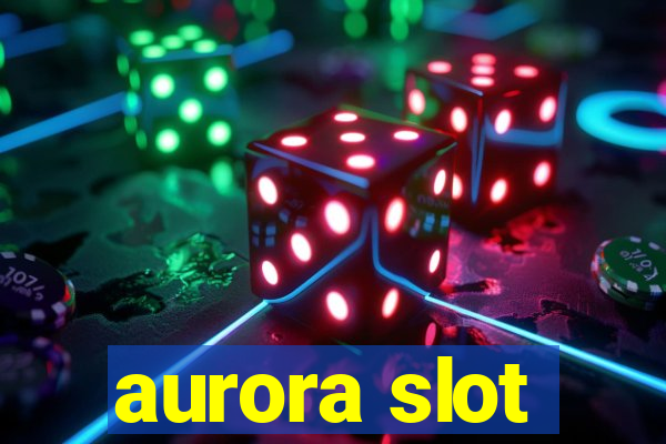 aurora slot