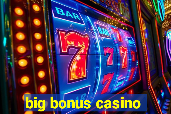 big bonus casino