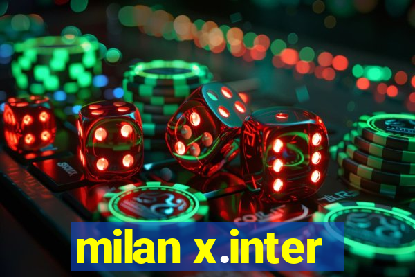 milan x.inter