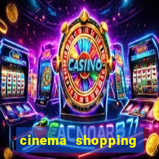 cinema shopping paralela preço