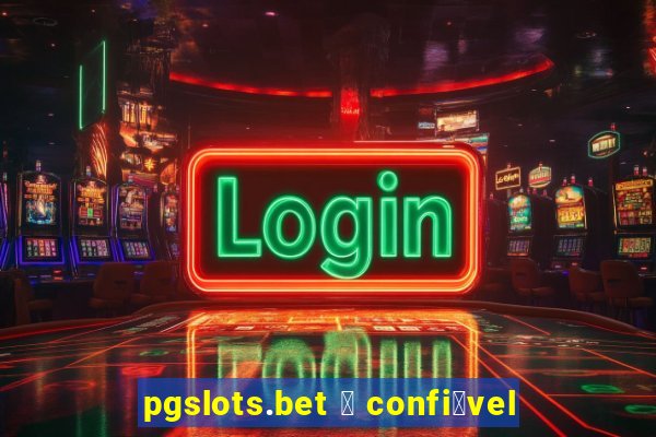 pgslots.bet 茅 confi谩vel