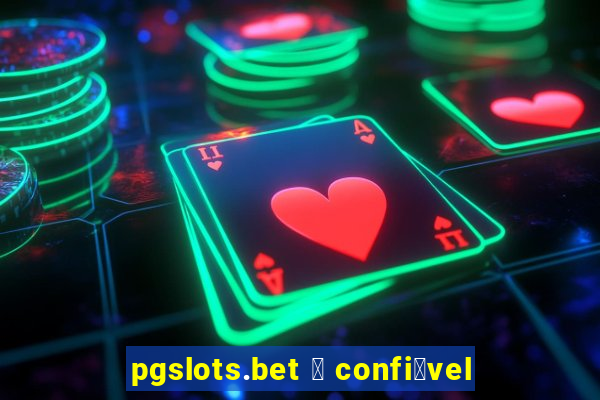 pgslots.bet 茅 confi谩vel