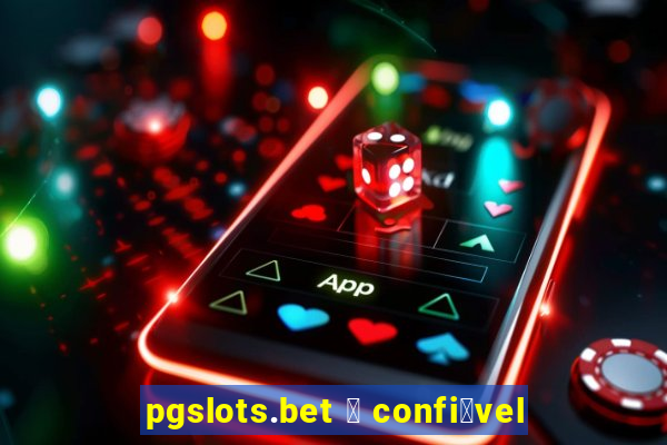 pgslots.bet 茅 confi谩vel