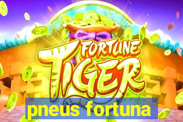 pneus fortuna