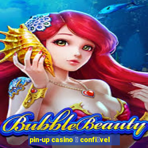 pin-up casino 茅 confi谩vel