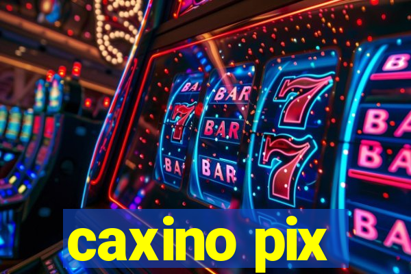 caxino pix