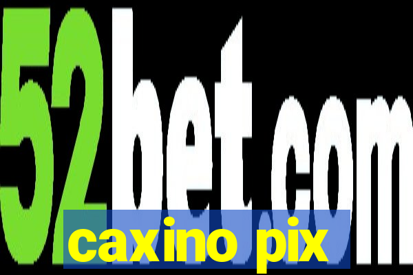 caxino pix