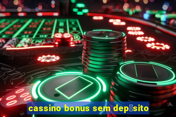 cassino bonus sem dep贸sito