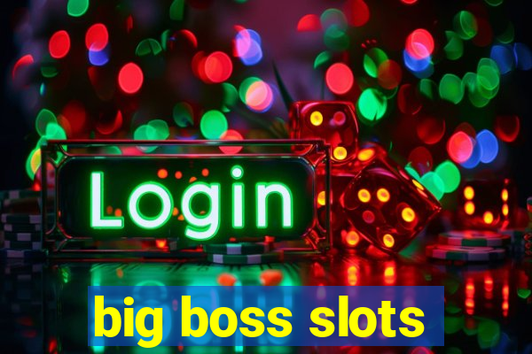 big boss slots