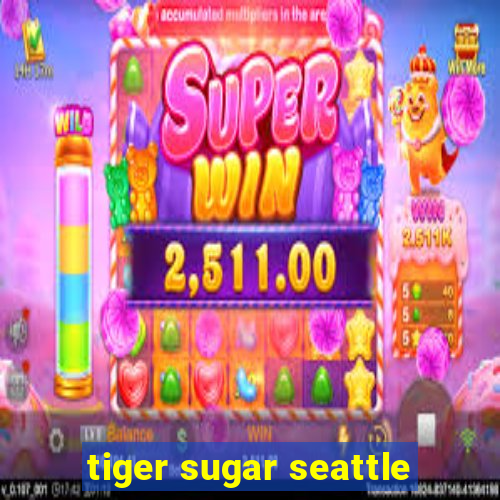 tiger sugar seattle