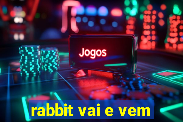 rabbit vai e vem