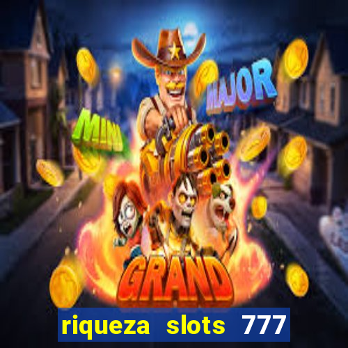 riqueza slots 777 paga mesmo