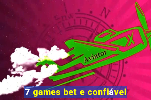 7 games bet e confiável