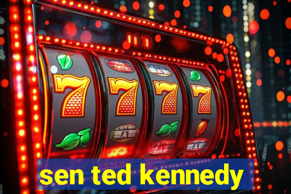 sen ted kennedy