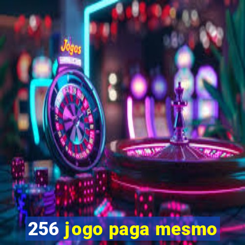 256 jogo paga mesmo