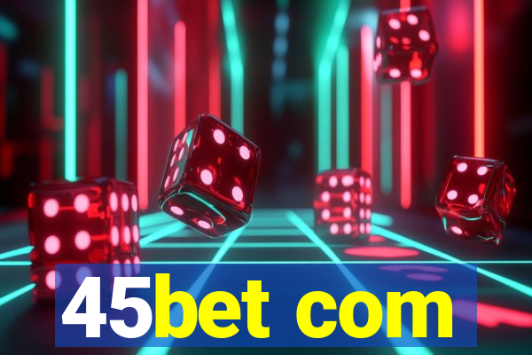 45bet com