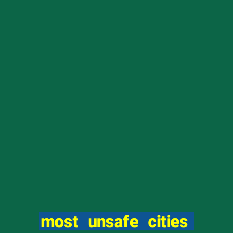 most unsafe cities in us