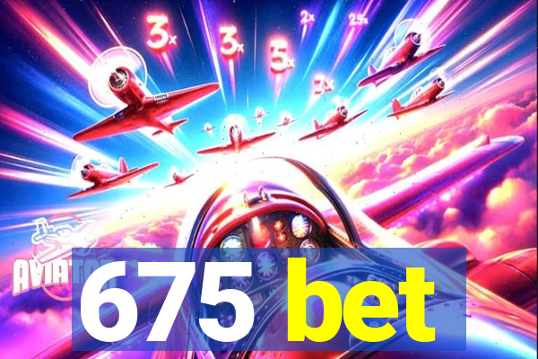 675 bet