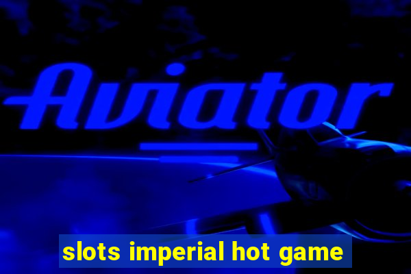 slots imperial hot game