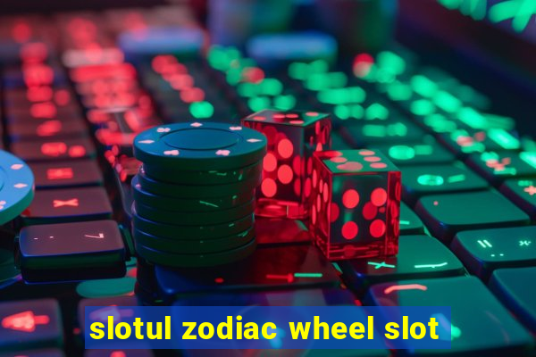 slotul zodiac wheel slot