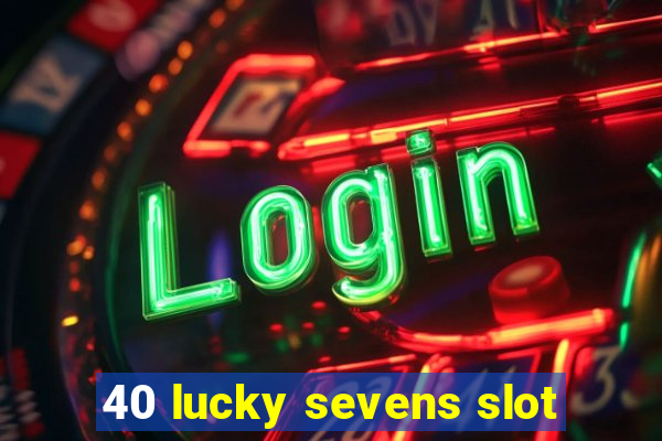 40 lucky sevens slot