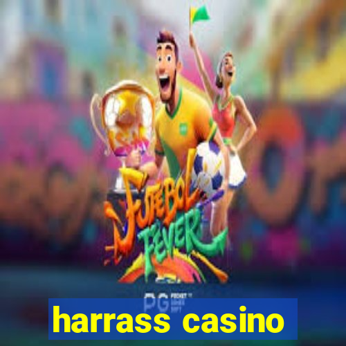 harrass casino