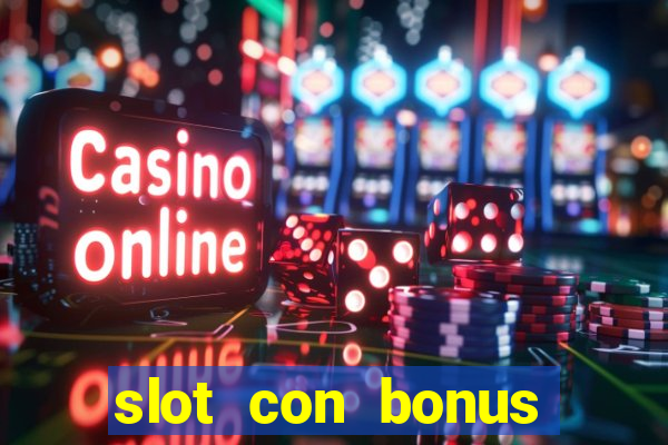 slot con bonus immediato senza deposito