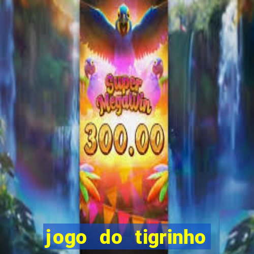 jogo do tigrinho da dinheiro