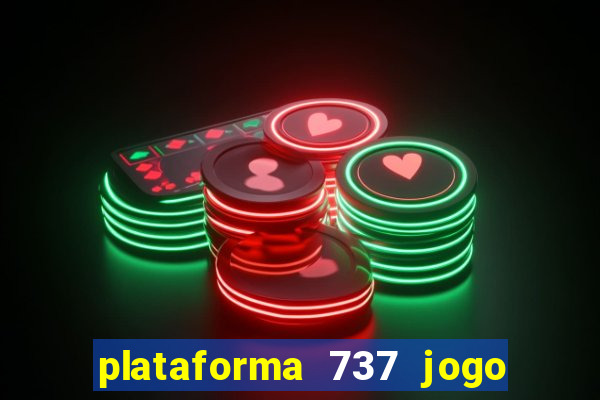 plataforma 737 jogo é confiável