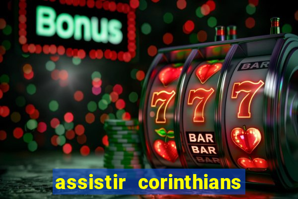 assistir corinthians multi canais