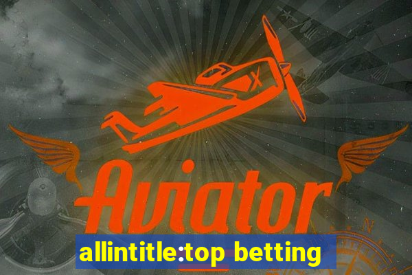 allintitle:top betting