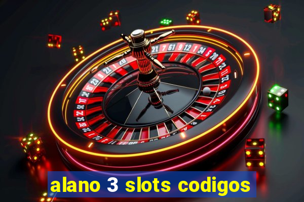 alano 3 slots codigos