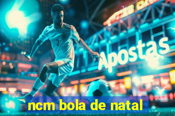 ncm bola de natal