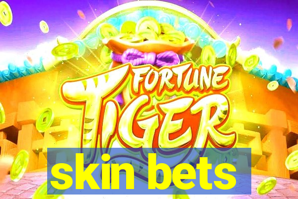 skin bets