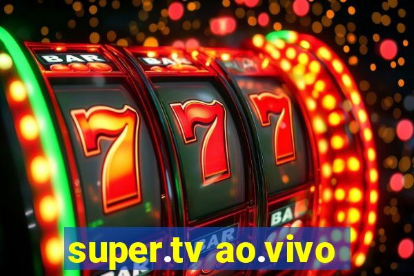 super.tv ao.vivo