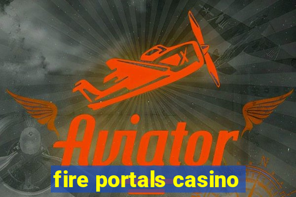 fire portals casino