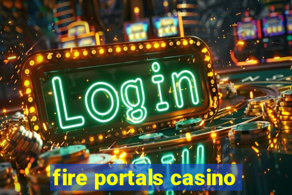 fire portals casino