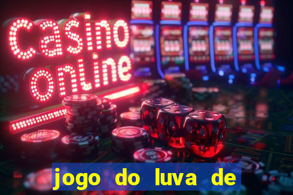 jogo do luva de pedreiro bet